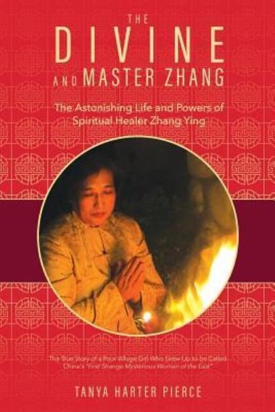 Cover for Tanya Harter Pierce · The Divine and Master Zhang: The Astonishing Life and Powers of Spiritual Healer Zhang Ying (Paperback Book) (2019)