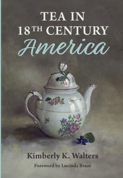 Cover for Kimberly K Walters · Tea in 18th Century America (Hardcover Book) (2019)