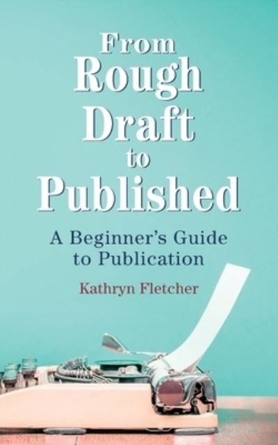 Cover for Kathryn Fletcher · From Rough Draft to Published (Paperback Book) (2020)