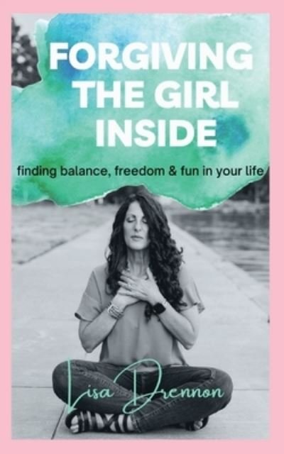 Cover for Lisa Drennon · Forgiving the Girl Inside (Book) (2021)
