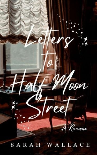 Cover for Sarah Wallace · Letters to Half Moon Street: A Queer Historical Romance - Meddle &amp; Mend: Regency Fantasy (Paperback Book) (2022)