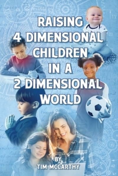 Cover for Tim McCarthy · Raising 4 Dimensional Children in a 2 Dimensional World (Paperback Book) (2021)