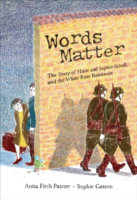 Cover for Anita Fitch Pazner · Words Matter: The Story of Hans and Sophie Scholl, and the White Rose Resistance (Hardcover Book) (2025)