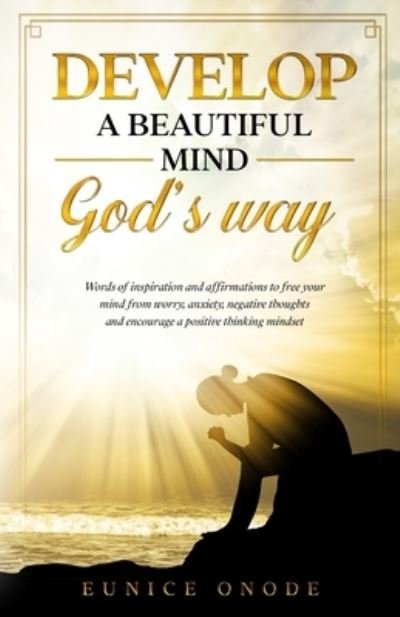 Develop a Beautiful Mind God's Way - Eunice Onode - 图书 - Eunice Onode - 9781777805708 - 2021年7月21日