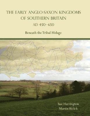 Cover for Sue Harrington · The Early Anglo-Saxon Kingdoms of Southern Britain AD 450-650: Beneath the Tribal Hidage (Paperback Book) (2018)