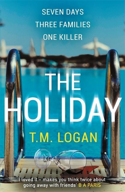 Cover for T.M. Logan · The Holiday: The utterly unmissable, gripping summer thriller, guaranteed to keep you glued to your deckchair (Paperback Book) (2019)