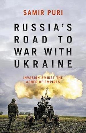 Cover for Samir Puri · Russia's Road to War with Ukraine: Invasion amidst the ashes of empires (Hardcover Book) (2022)