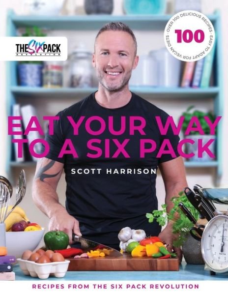Cover for Scott Harrison · Eat Your Way to a Six Pack: Recipes from The Six Pack Revolution (Paperback Book) (2019)