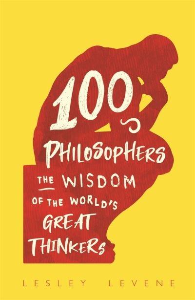 Cover for Lesley Levene · 100 Philosophers: The Wisdom of the World's Great Thinkers (Hardcover Book) (2021)