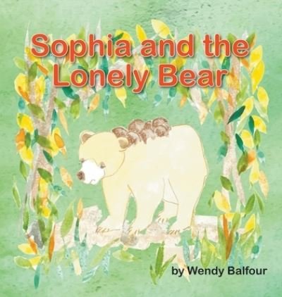 Cover for Wendy Balfour · Sophia and the Lonely Bear (Book) (2020)