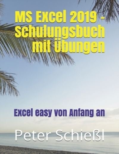 Cover for Peter Schiessl · MS Excel 2019 - Schulungsbuch mit UEbungen: Excel easy von Anfang an (Paperback Book) (2018)