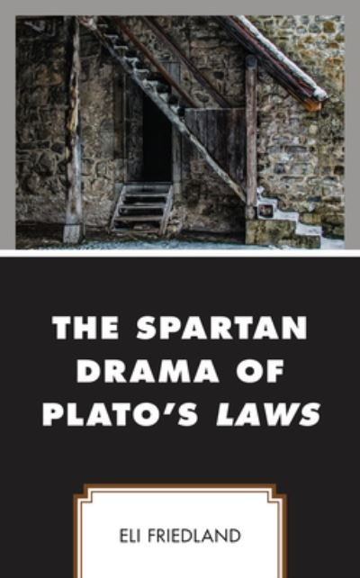 Cover for Eli Friedland · The Spartan Drama of Plato’s Laws - Political Theory for Today (Paperback Book) (2022)