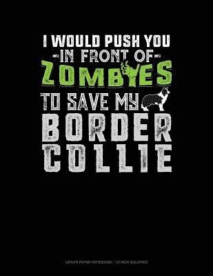 Cover for Jeryx Publishing · I Would Push You in Front of Zombies to Save My Border Collie (Paperback Book) (2019)