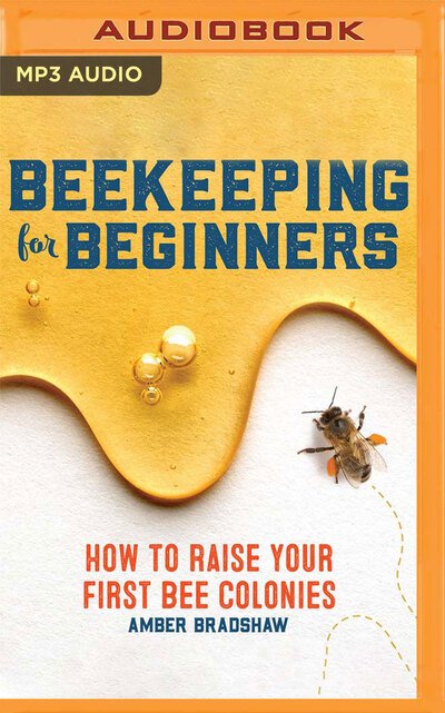 Beekeeping for Beginners - Amber Bradshaw - 音乐 - Audible Studios on Brilliance - 9781799755708 - 2019年11月19日