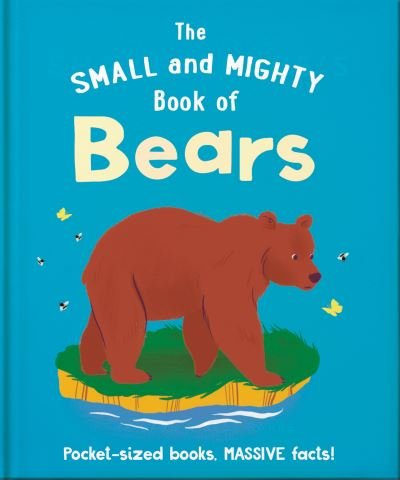 Cover for Oh · The Small and Mighty Book of Bears: Pocket-sized books, MASSIVE facts! - Small and Mighty (Hardcover Book) (2023)