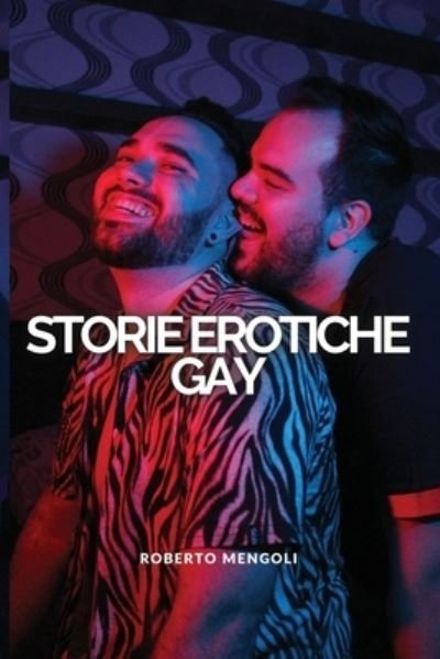 Cover for Roberto Mengoli · Storie Erotiche GAY: Coinvolgenti racconti, tratti da storie vere, di sesso senza censura (Paperback Book) (2021)
