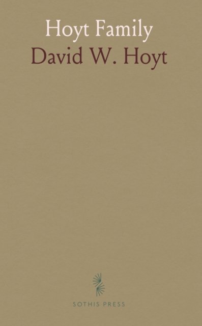 Cover for David W. Hoyt · Hoyt Family : A Genealogical History of John Hoyt of Salisbury, and David Hoyt of Deerfield, (Massachusetts,) and Their Descendants; With Some Account of the Earlier Connecticut Hoyts (Paperback Book) (2024)