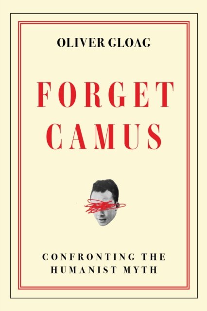 Cover for Oliver Gloag · Forget Camus: Confronting the Humanist Myth (Paperback Book) (2026)