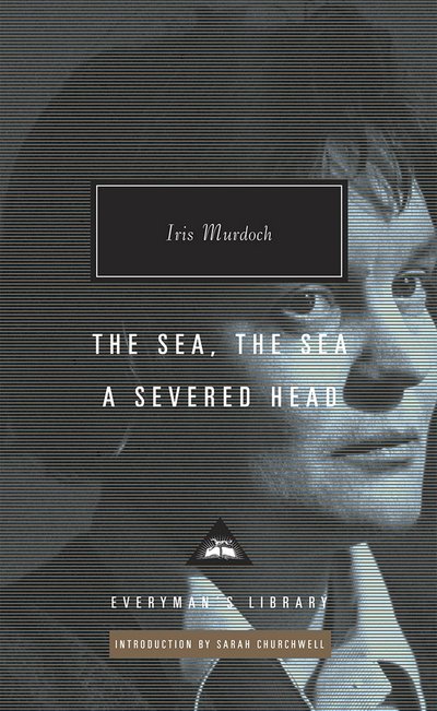 Cover for Iris Murdoch · The Sea, The Sea &amp; A Severed Head - Everyman’s Library Contemporary Classics (Hardcover Book) (2016)