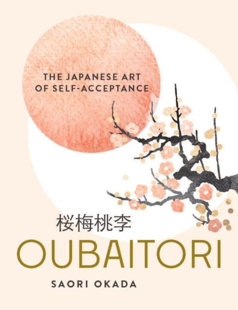 Cover for Saori Okada · Oubaitori: The Japanese Art of Self-Acceptance (Hardcover Book) (2026)