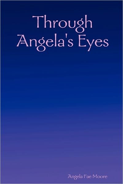 Cover for Angela Fae Moore · Through Angela's Eyes (Paperback Book) (2006)