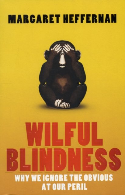 Cover for Margaret Heffernan · Wilful Blindness: Why We Ignore the Obvious at Our Peril (Paperback Book) (2011)