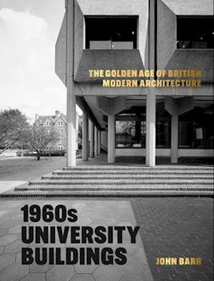 Cover for John Barr · 1960s University Buildings: The Golden Age of British Modern Architecture (Hardcover Book) (2025)