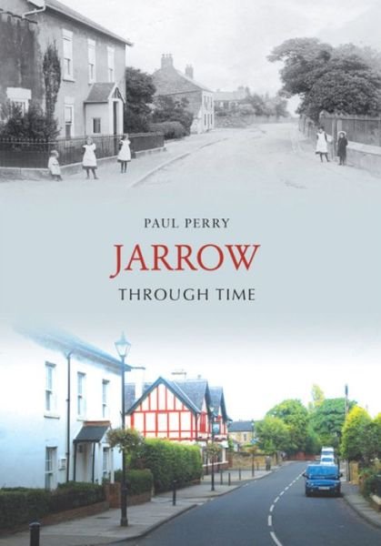 Jarrow Through Time - Through Time - Paul Perry - 图书 - Amberley Publishing - 9781848680708 - 2008年12月15日