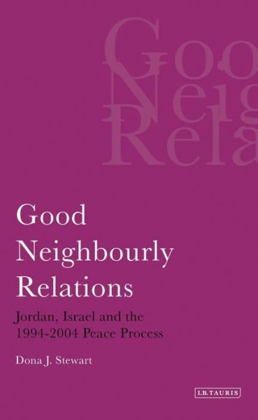 Cover for Dona J. Stewart · Good Neighbourly Relations: Jordan, Israel and the 1994-2004 Peace Process (Paperback Book) (2012)