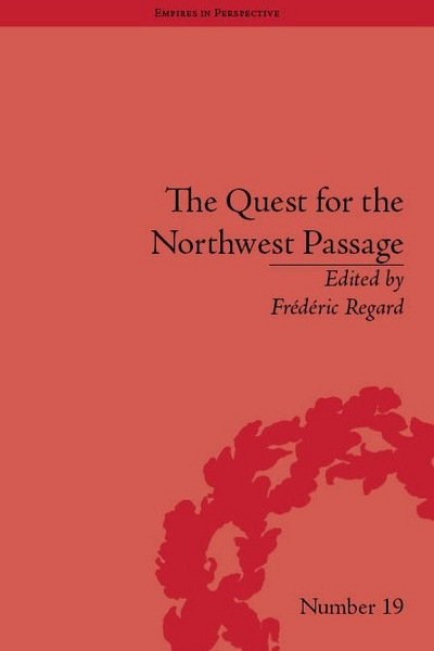 Cover for Frederic Regard · The Quest for the Northwest Passage: Knowledge, Nation and Empire, 1576–1806 - Empires in Perspective (Hardcover Book) (2012)