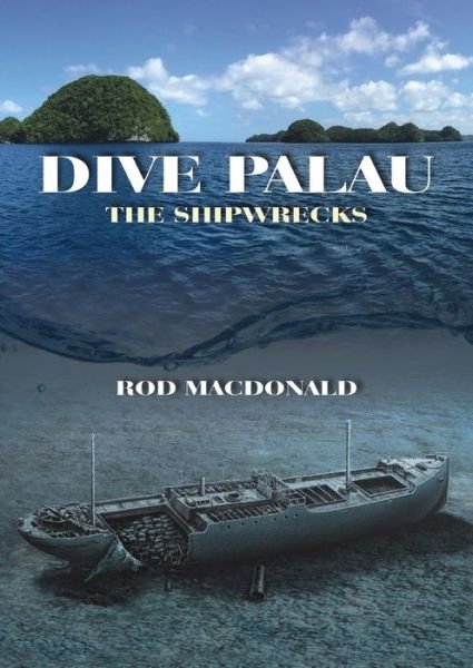 Cover for Rod Macdonald · Dive Palau: The Shipwrecks (Hardcover Book) (2016)