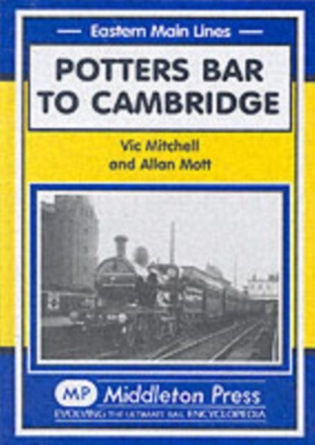 Cover for Vic Mitchell · Potters Bar to Cambridge - Eastern Main Lines (Hardcover Book) (2006)
