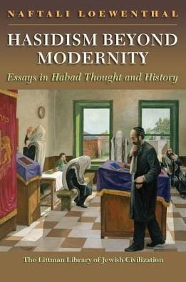 Cover for Loewenthal, Naftali (Department of Hebrew and Jewish Studies, UCL) · Hasidism Beyond Modernity: Essays in Habad Thought and History - The Littman Library of Jewish Civilization (Hardcover Book) (2019)
