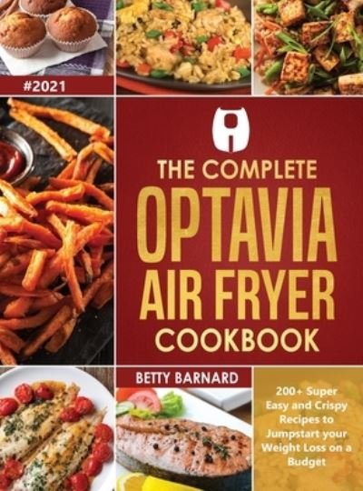 Cover for Betty Barnard · The Complete Optavia Air Fryer Cookbook: 200+ Super Easy and Crispy Recipes to Jumpstart your Weight Loss on a Budget (Hardcover Book) (2020)