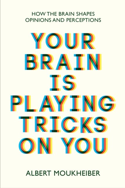 Cover for Albert Moukheiber · Your Brain Is Playing Tricks On You: How the Brain Shapes Opinions and Perceptions (Paperback Book) (2022)