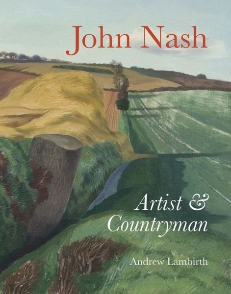 Cover for Andrew Lambirth · John Nash: Artist and Countryman (Hardcover Book) (2019)