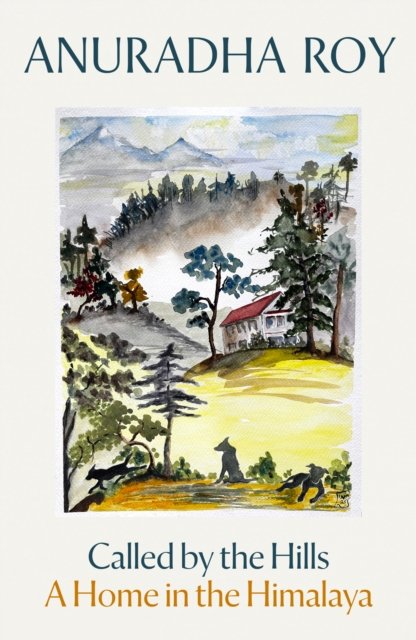 Cover for Anuradha Roy · Called by the Hills: A Home in the Himalaya (Paperback Book) (2026)