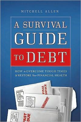 Cover for Mitchell Allen · Survival Guide to Debt: How to Overcome Tough Times &amp; Restore Your Financial Health (Paperback Book) (2009)