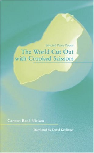 Cover for Carsten Rene Nielsen · The World Cut Out with Crooked Scissors – Selected  Prose Poems (Paperback Book) [1st edition] (2007)