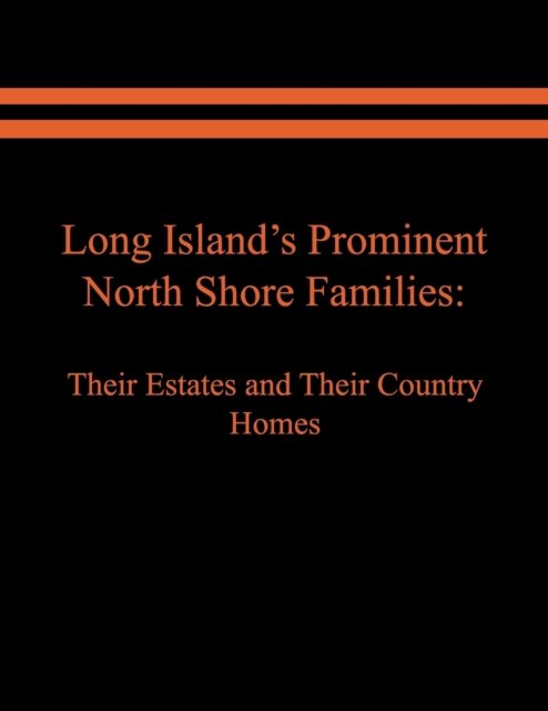 Cover for Raymond E Spinzia · Long Island's Prominent North Shore Families: Their Estates and Their Country Homes. Volume I - Long Island's Prominent North Shore Families (Paperback Book) (2019)