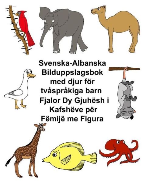 Cover for Richard Carlson Jr · Svenska-Albanska Bilduppslagsbok med djur foer tvasprakiga barn (Paperback Book) (2017)
