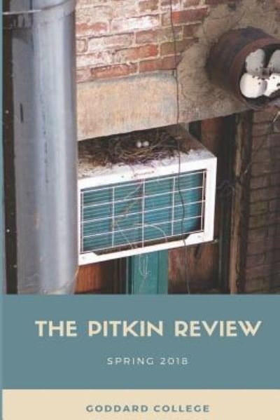Cover for Goddard College · The Pitkin Review Spring 2018 (Paperback Book) (2017)