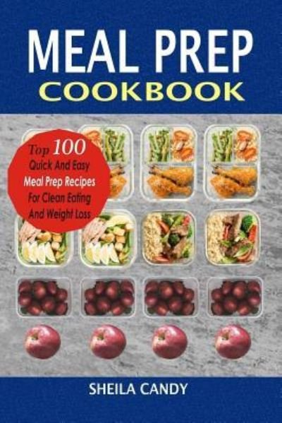 Meal Prep Cookbook - Sheila Candy - 图书 - Createspace Independent Publishing Platf - 9781981237708 - 2017年11月28日