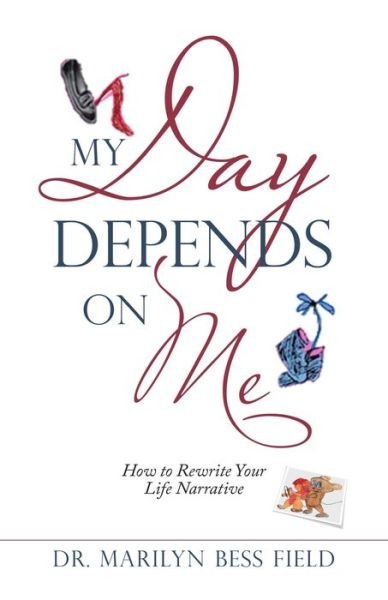 Cover for Dr. Marilyn B Field · My Day Depends on Me: How to Rewrite You (Paperback Book) (2020)