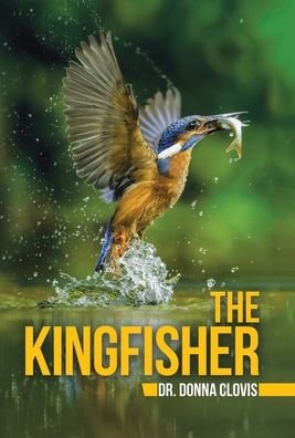 Cover for Dr Donna Clovis · The Kingfisher (Hardcover Book) (2021)