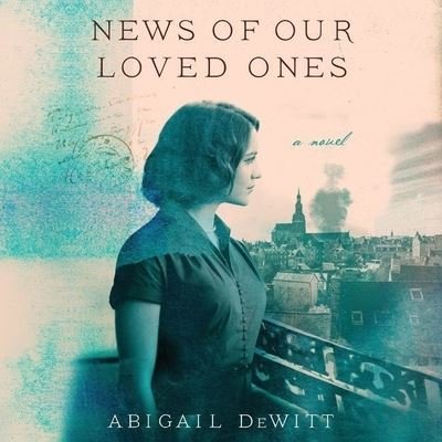 Cover for Abigail DeWitt · News of Our Loved Ones Lib/E (CD) (2018)