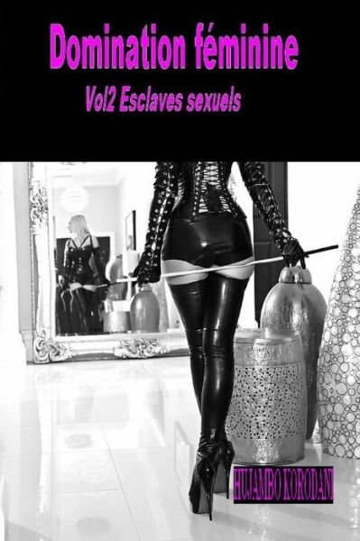 Cover for Hujambo Korodani · Domination feminine Vol2 Esclaves sexuels (Paperback Book) (2018)