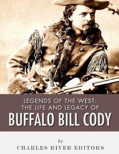 Cover for Charles River Editors · Legends of the West The Life and Legacy of Buffalo Bill Cody (Paperback Book) (2018)