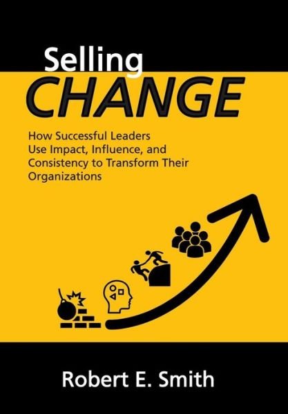 Cover for Robert E Smith Phd · Selling Change (Hardcover Book) (2018)