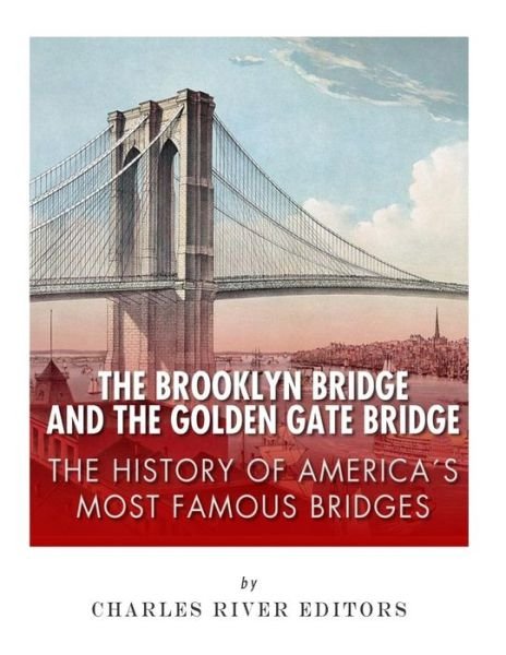 Cover for Charles River Editors · The Brooklyn Bridge and the Golden Gate Bridge (Paperback Book) (2018)